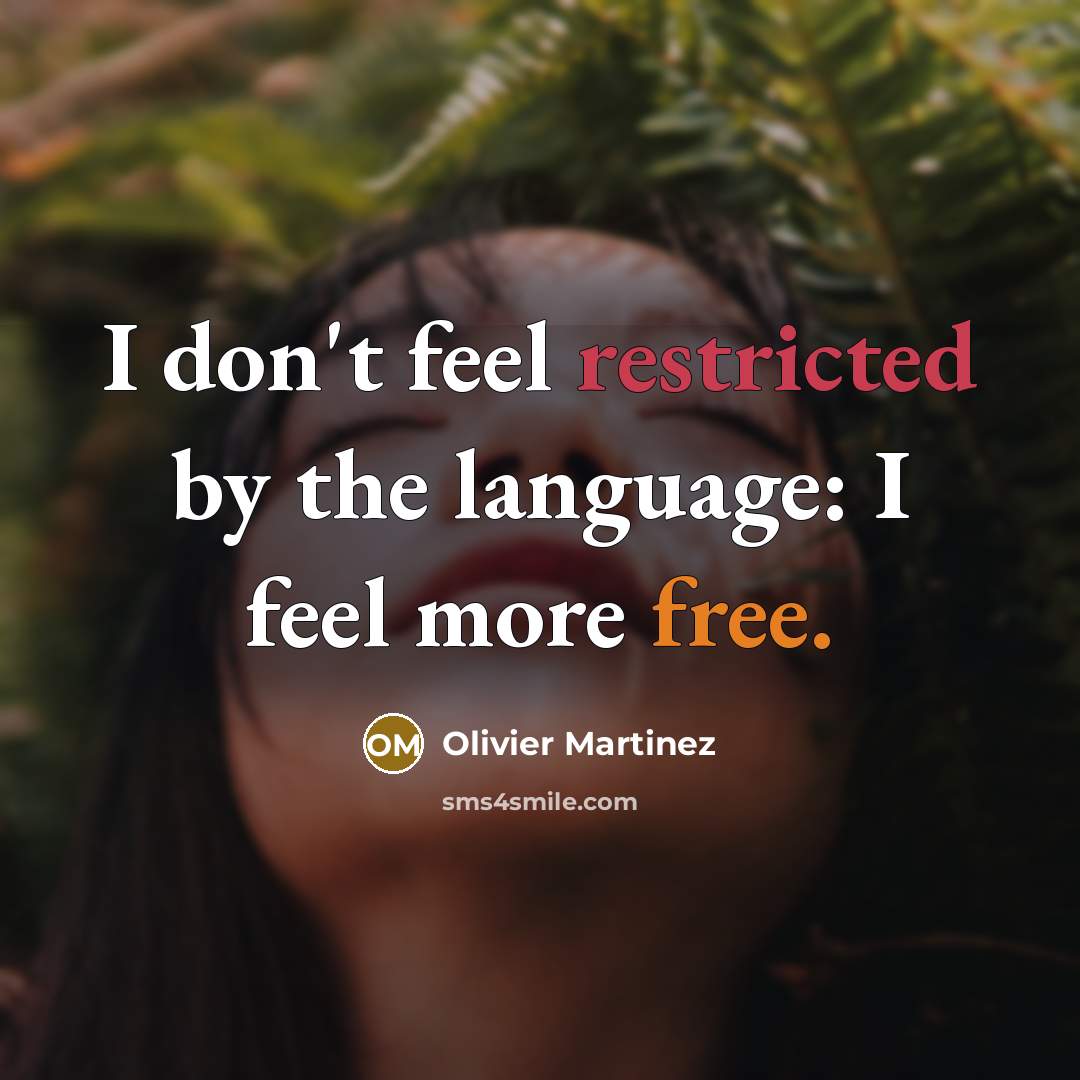 “I don't feel restricted by the language: I feel more free.” quote by Olivier Martinez