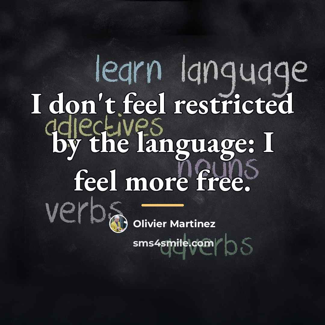 “I don't feel restricted by the language: I feel more…” quote by Olivier Martinez