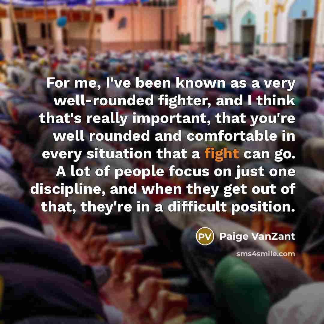 “For me, I've been known as a very well-rounded fighter,…” quote by Paige VanZant