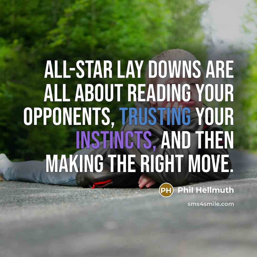 “All-star lay downs are all about reading your opponents, trusting your instincts, and then making the right move.” quote by Phil Hellmuth