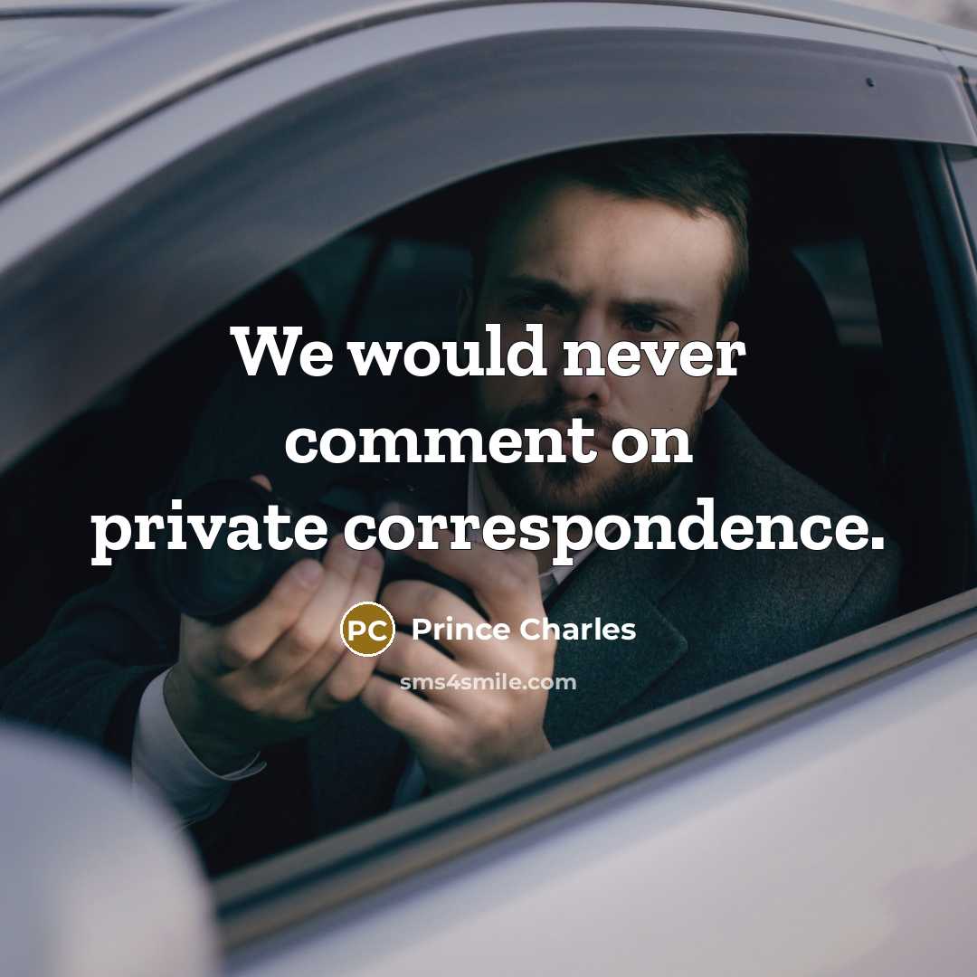 “We would never comment on private correspondence.” quote by Prince Charles