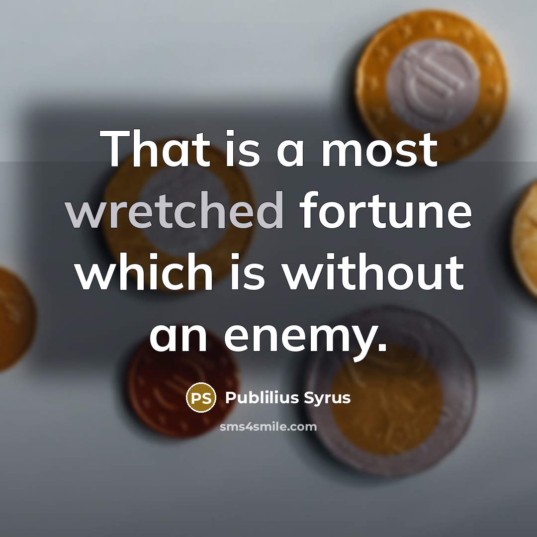 “That is a most wretched fortune which is without an…” quote by Publilius Syrus