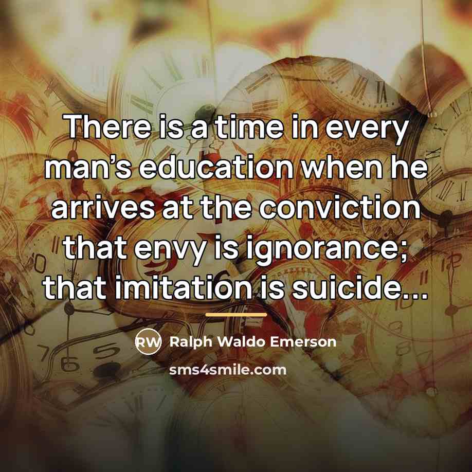 “There is a time in every man’s education when he…” quote by Ralph Waldo Emerson