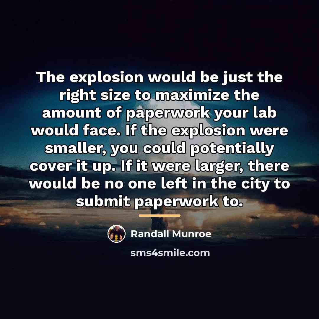 “The explosion would be just the right size to maximize…” quote by Randall Munroe