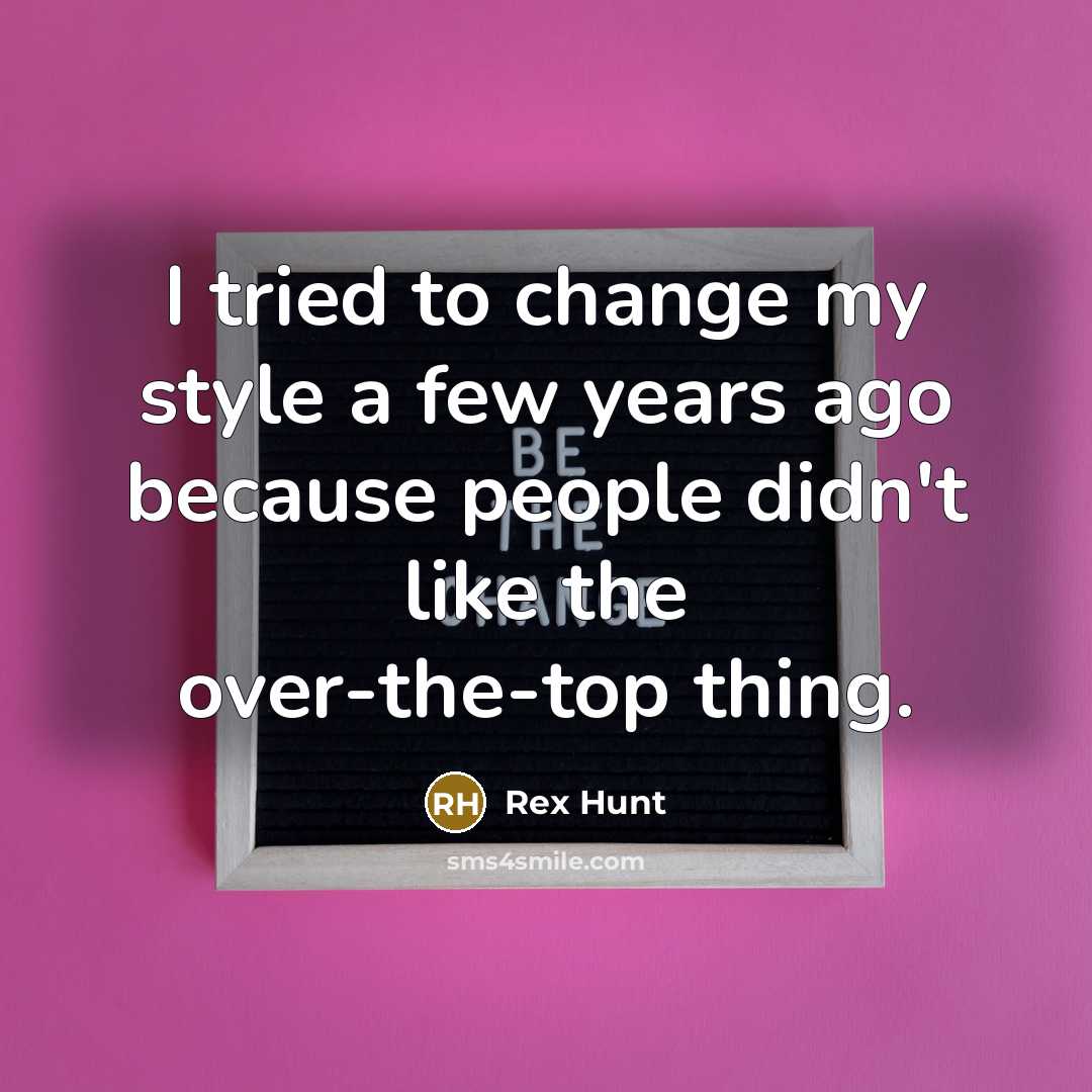 “I tried to change my style a few years ago…” quote by Rex Hunt