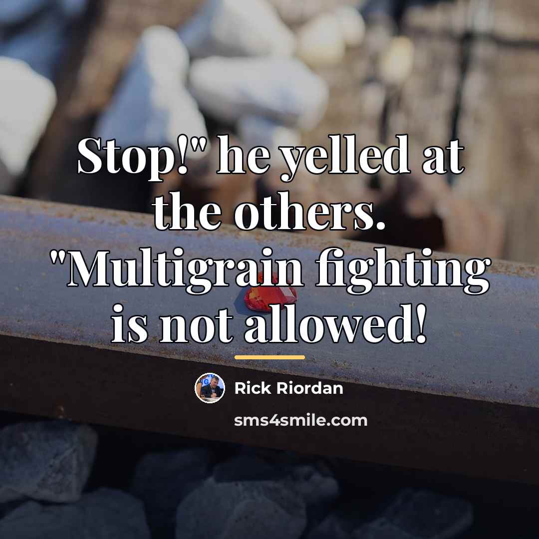 “Stop!" he yelled at the others. "Multigrain fighting is not…” quote by Rick Riordan