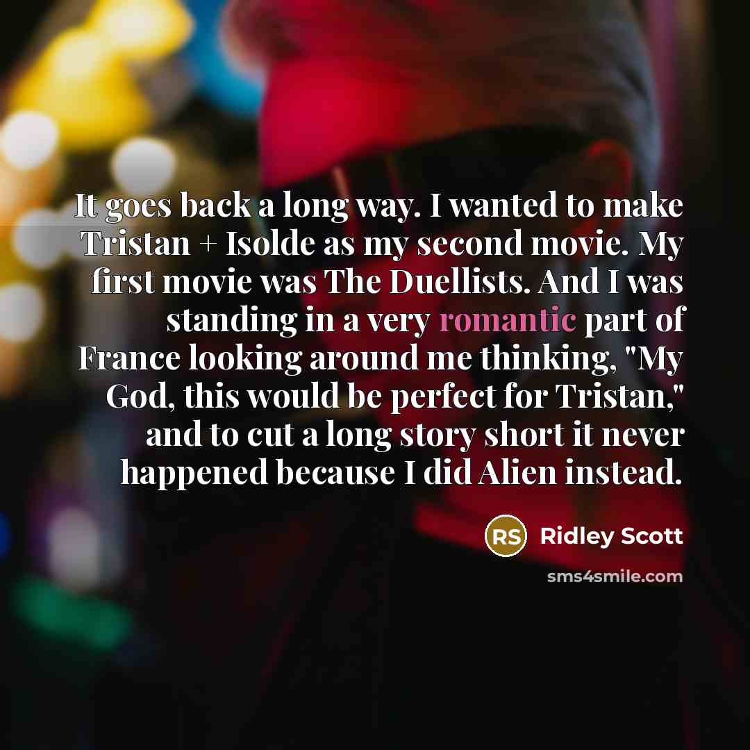 “It goes back a long way. I wanted to make…” quote by Ridley Scott