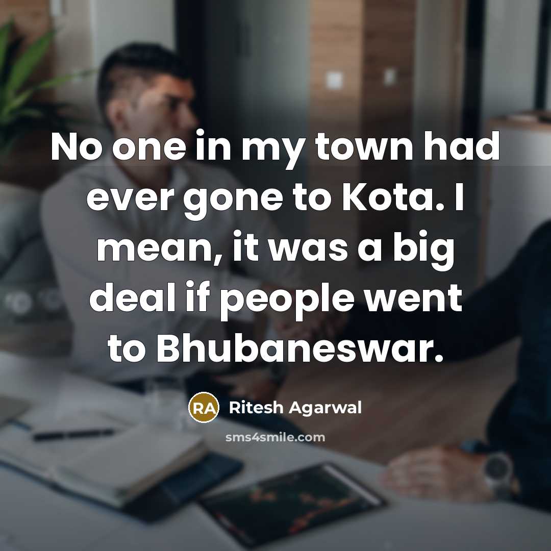 “No one in my town had ever gone to Kota.…” quote by Ritesh Agarwal