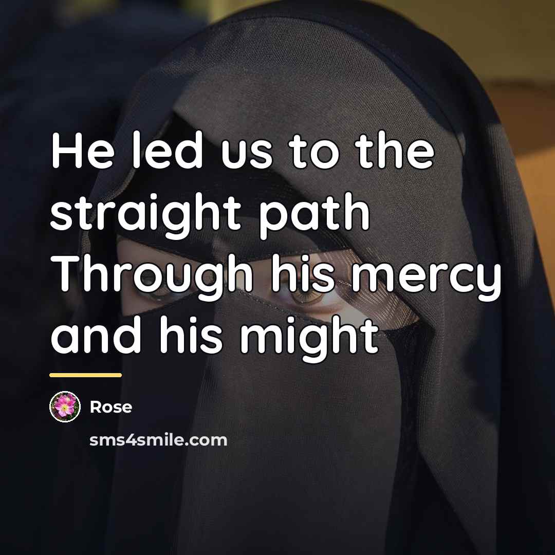 “He led us to the straight path Through his mercy…” quote by Rose