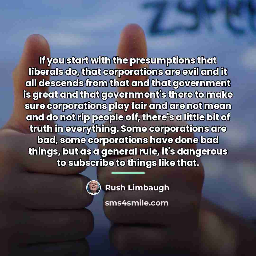 “If you start with the presumptions that liberals do, that…” quote by Rush Limbaugh