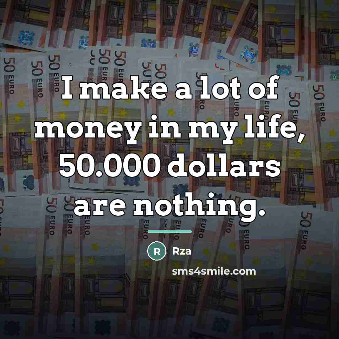 “I make a lot of money in my life, 50.000…” quote by RZA