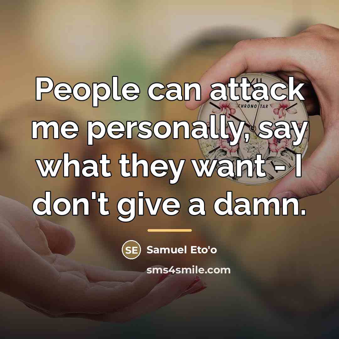 “People can attack me personally, say what they want -…” quote by Samuel Eto'o