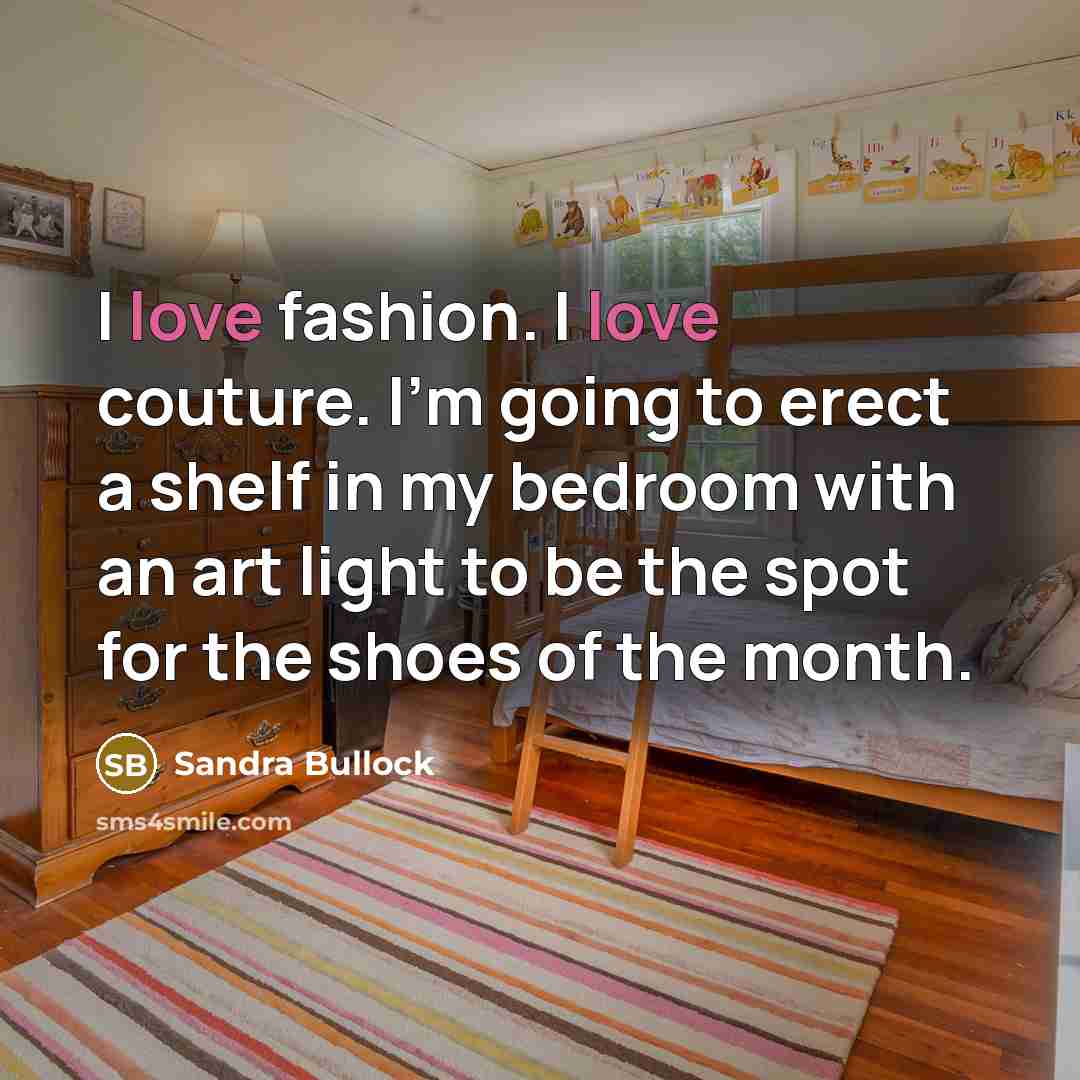“I love fashion. I love couture. I'm going to erect…” quote by Sandra Bullock