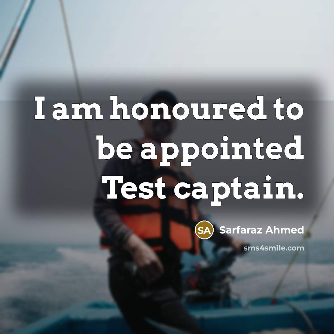 “I am honoured to be appointed Test captain.…” quote by Sarfaraz Ahmed