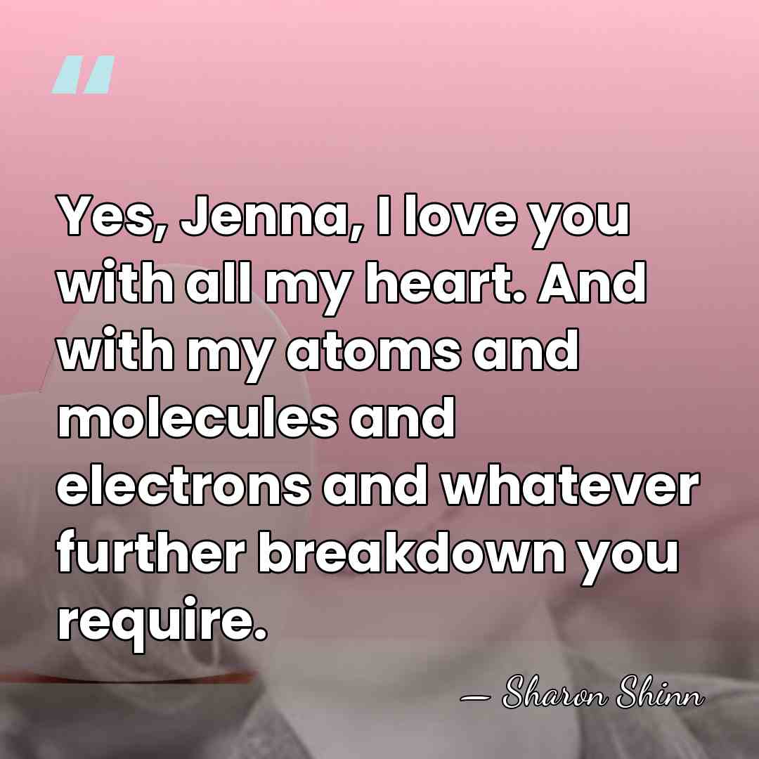 Yes, Jenna, I love you with all my heart. And with my&hellip; - Sharon Shinn