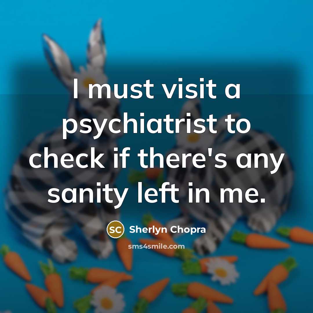 “I must visit a psychiatrist to check if there's any…” quote by Sherlyn Chopra