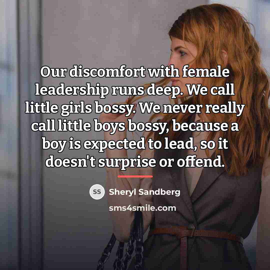 “Our discomfort with female leadership runs deep. We call little…” quote by Sheryl Sandberg
