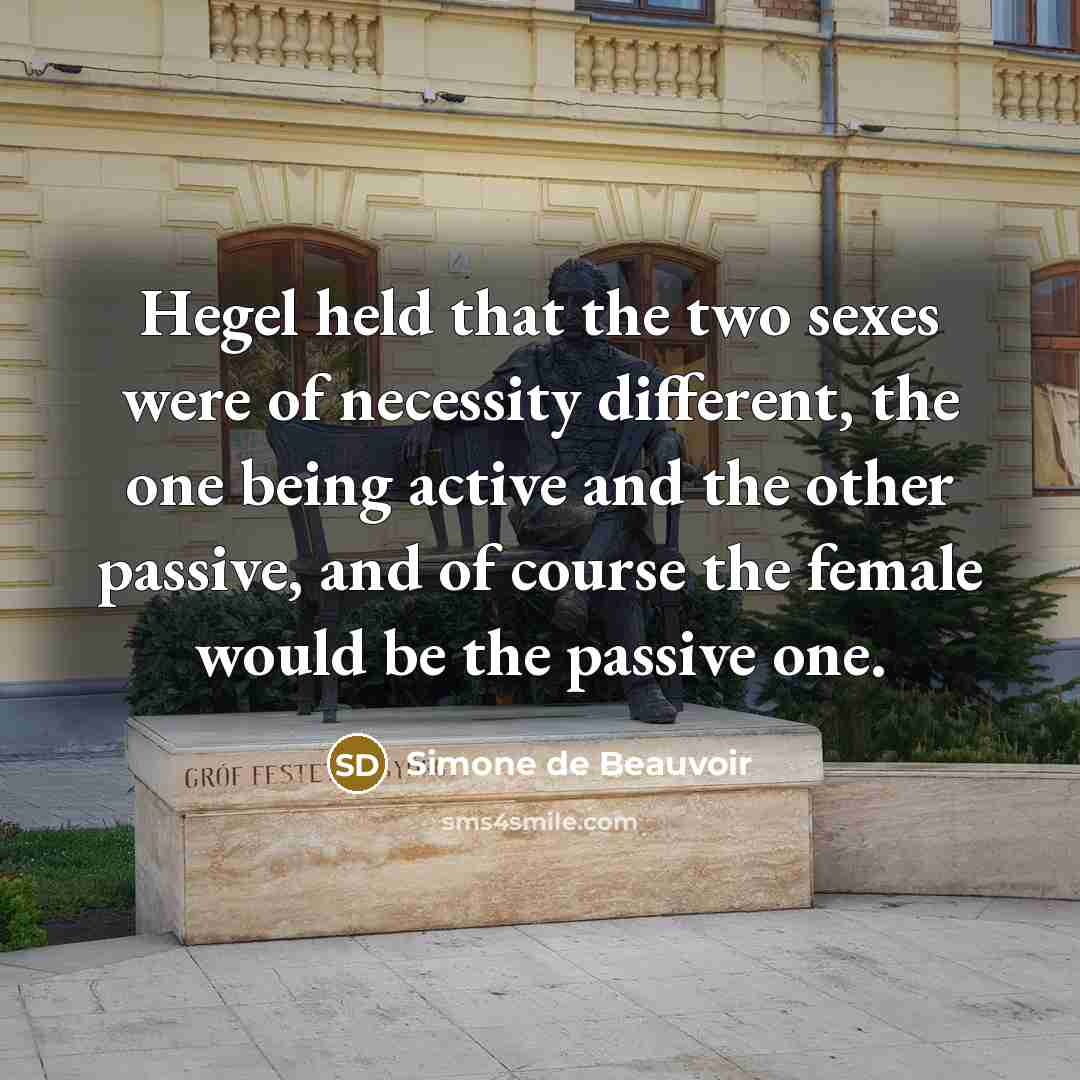 “Hegel held that the two sexes were of necessity different,…” quote by Simone de Beauvoir