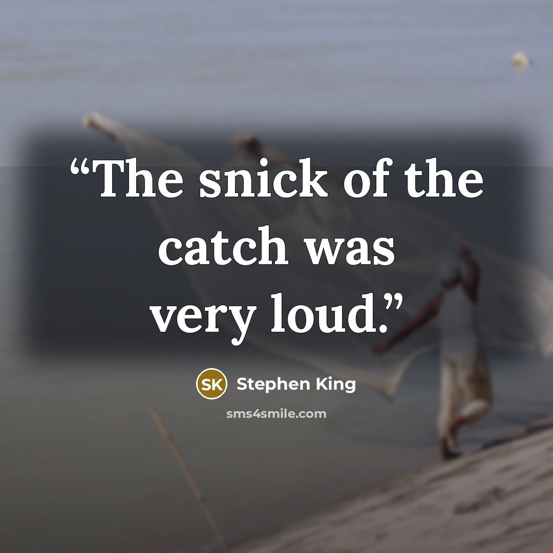 “The snick of the catch was very loud.” quote by Stephen King
