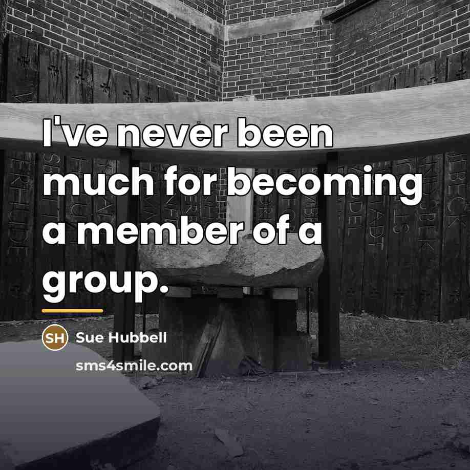 “I've never been much for becoming a member of a…” quote by Sue Hubbell