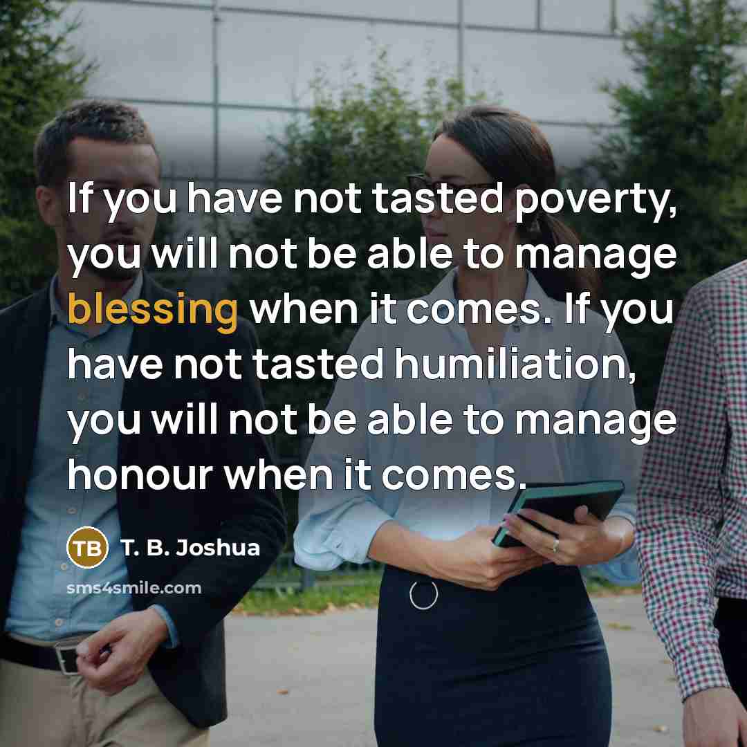 “If you have not tasted poverty, you will not be…” quote by T. B. Joshua