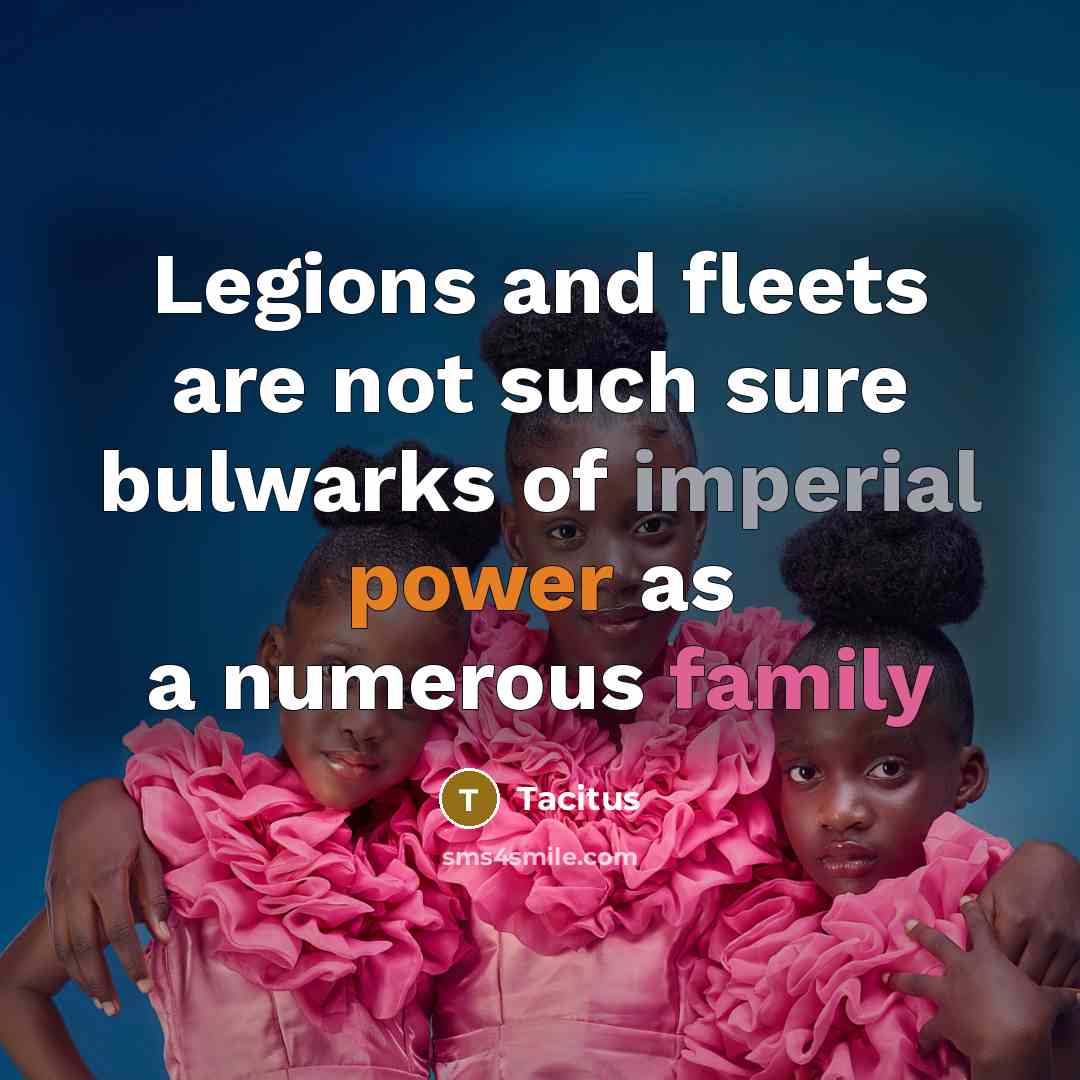 “Legions and fleets are not such sure bulwarks of imperial…” quote by Tacitus