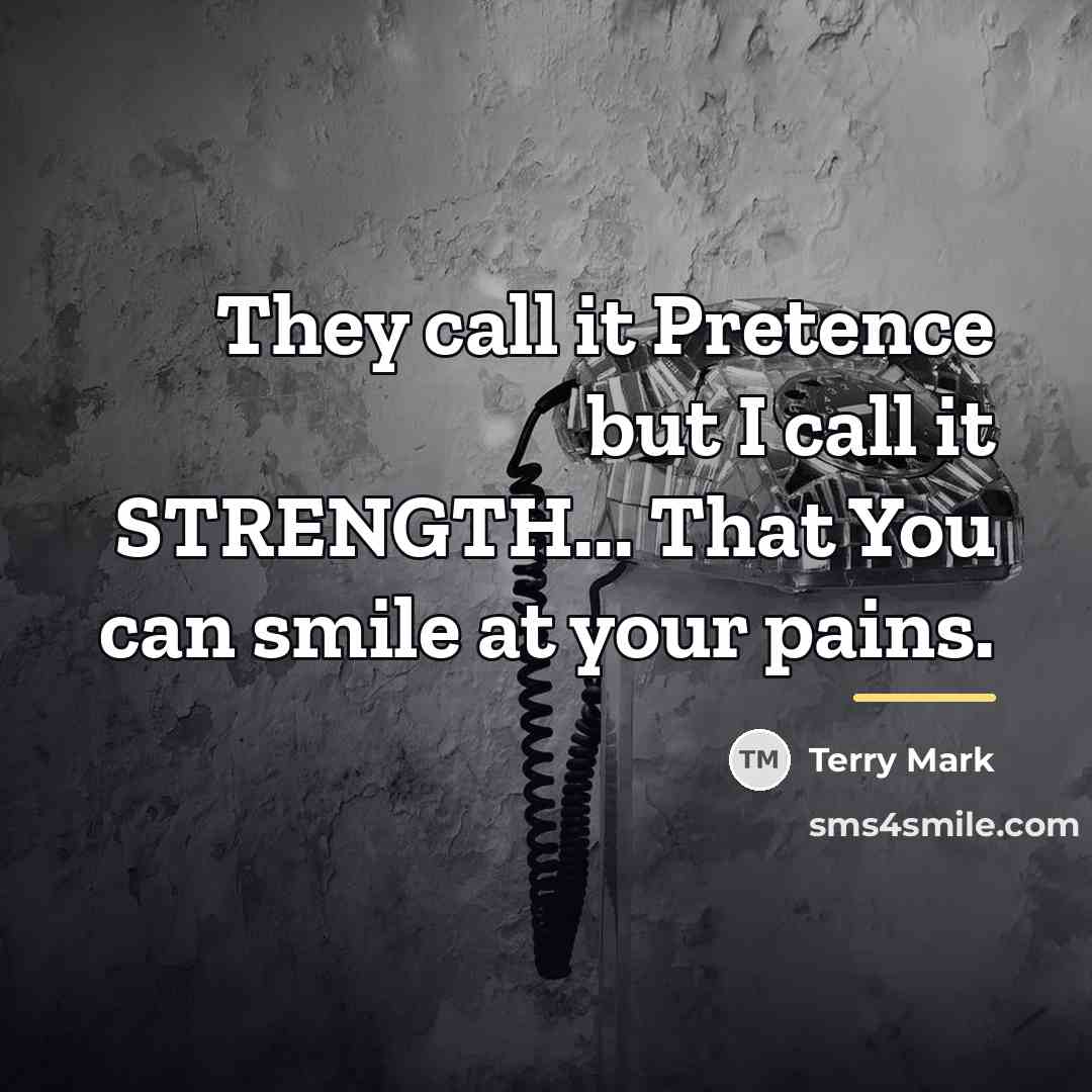 “They call it Pretence but I call it STRENGTH... That…” quote by Terry Mark