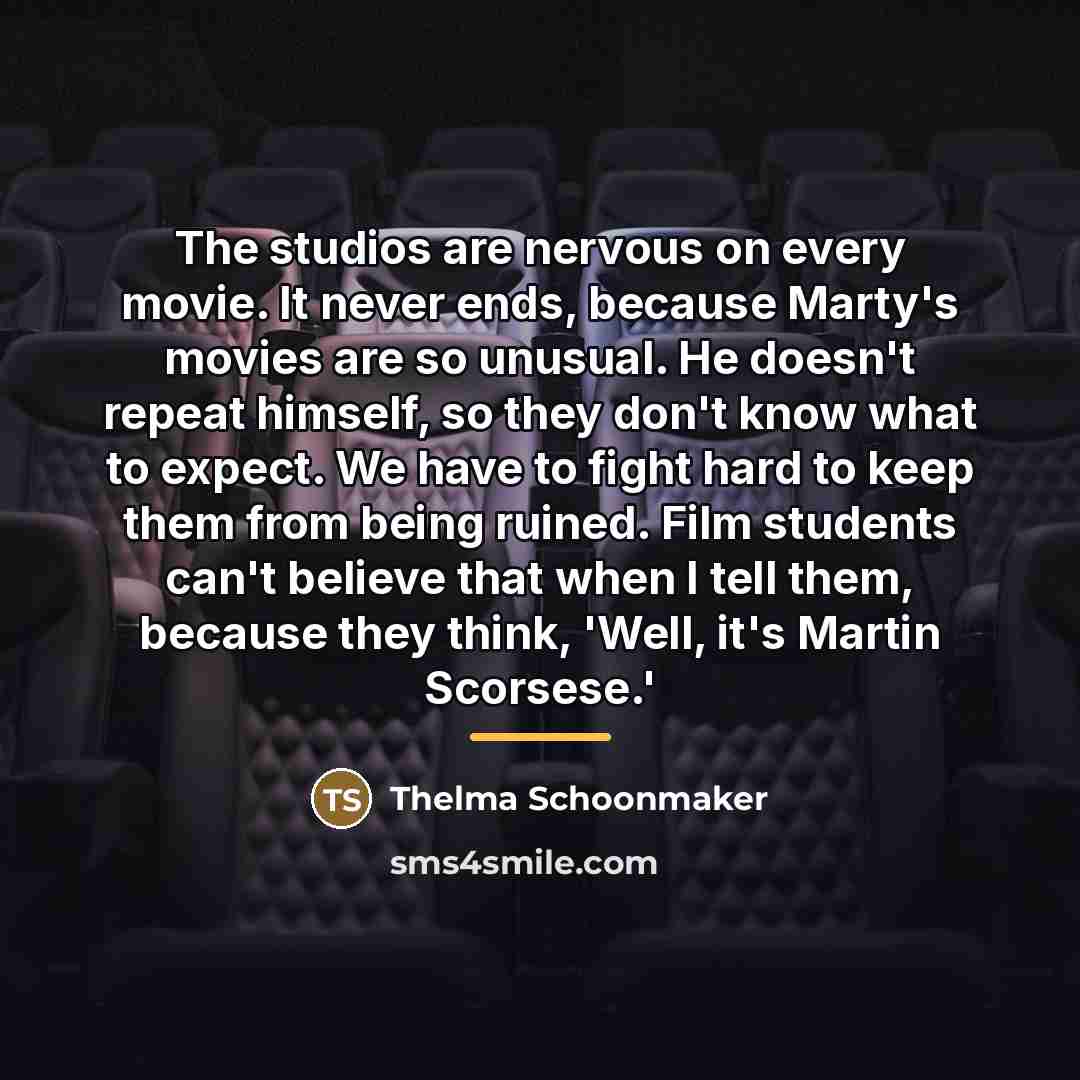 “The studios are nervous on every movie. It never ends,…” quote by Thelma Schoonmaker
