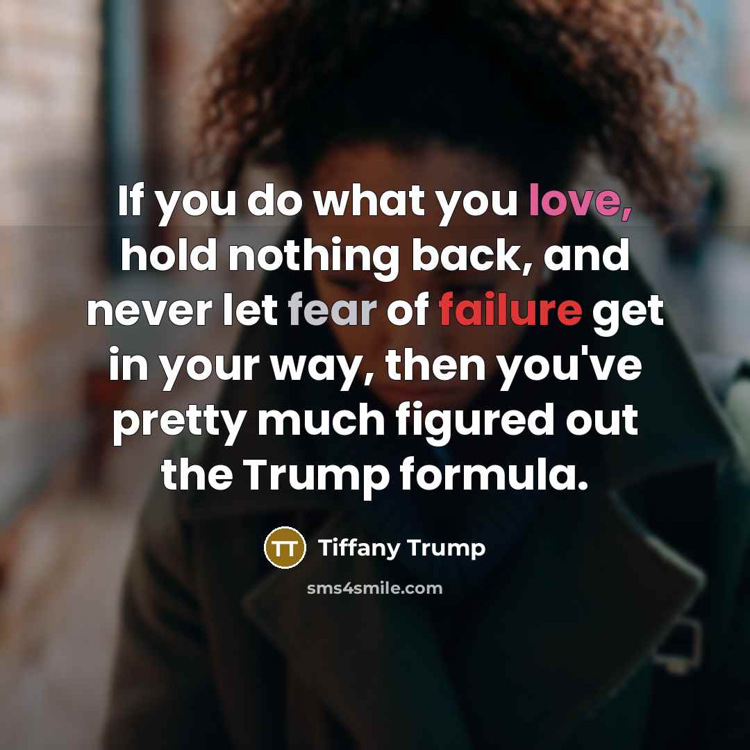 “If you do what you love, hold nothing back, and…” quote by Tiffany Trump