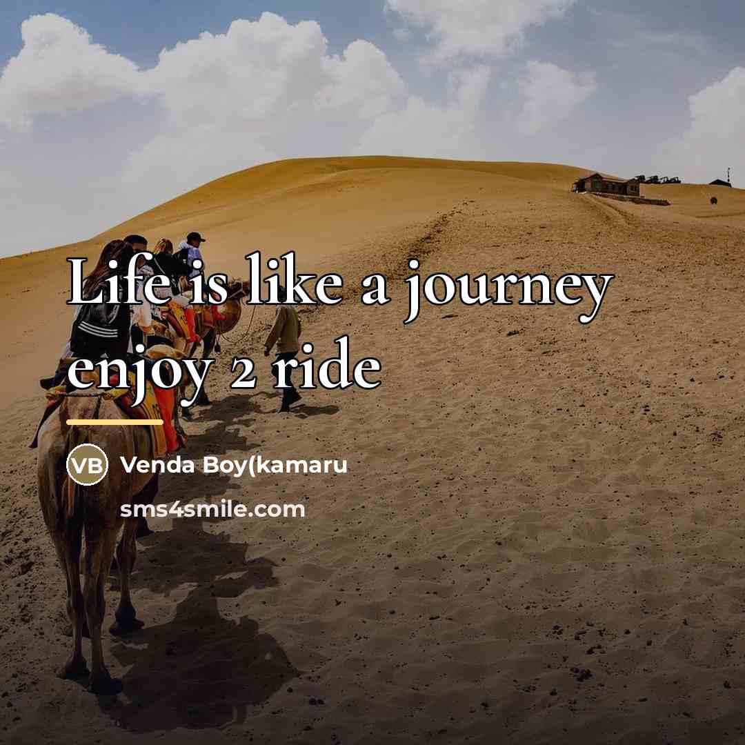 “Life is like a journey enjoy 2 ride…” quote by Venda Boy