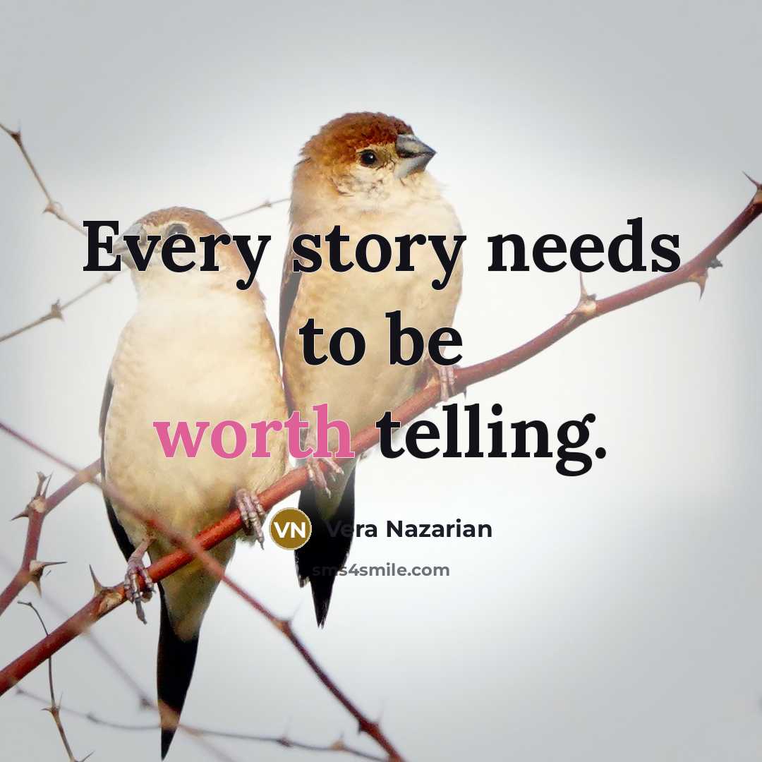 “Every story needs to be worth telling.…” quote by Vera Nazarian