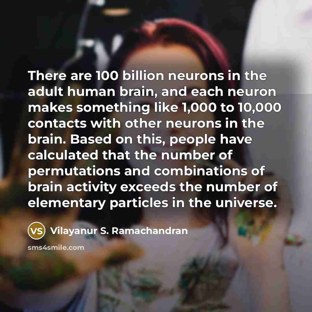 “There are 100 billion neurons in the adult human brain,…” quote by Vilayanur S. Ramachandran