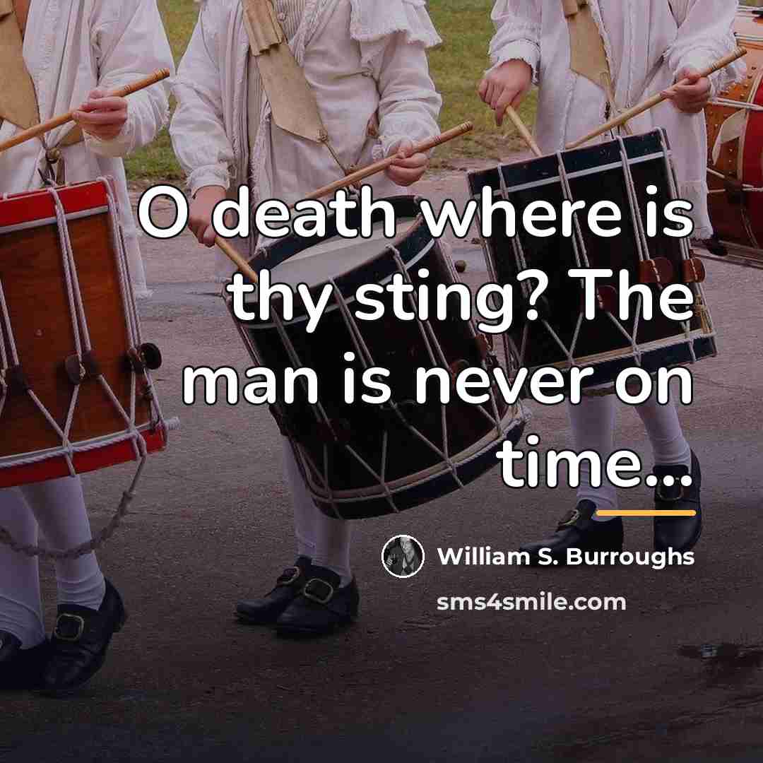 “O death where is thy sting? The man is never…” quote by William S. Burroughs