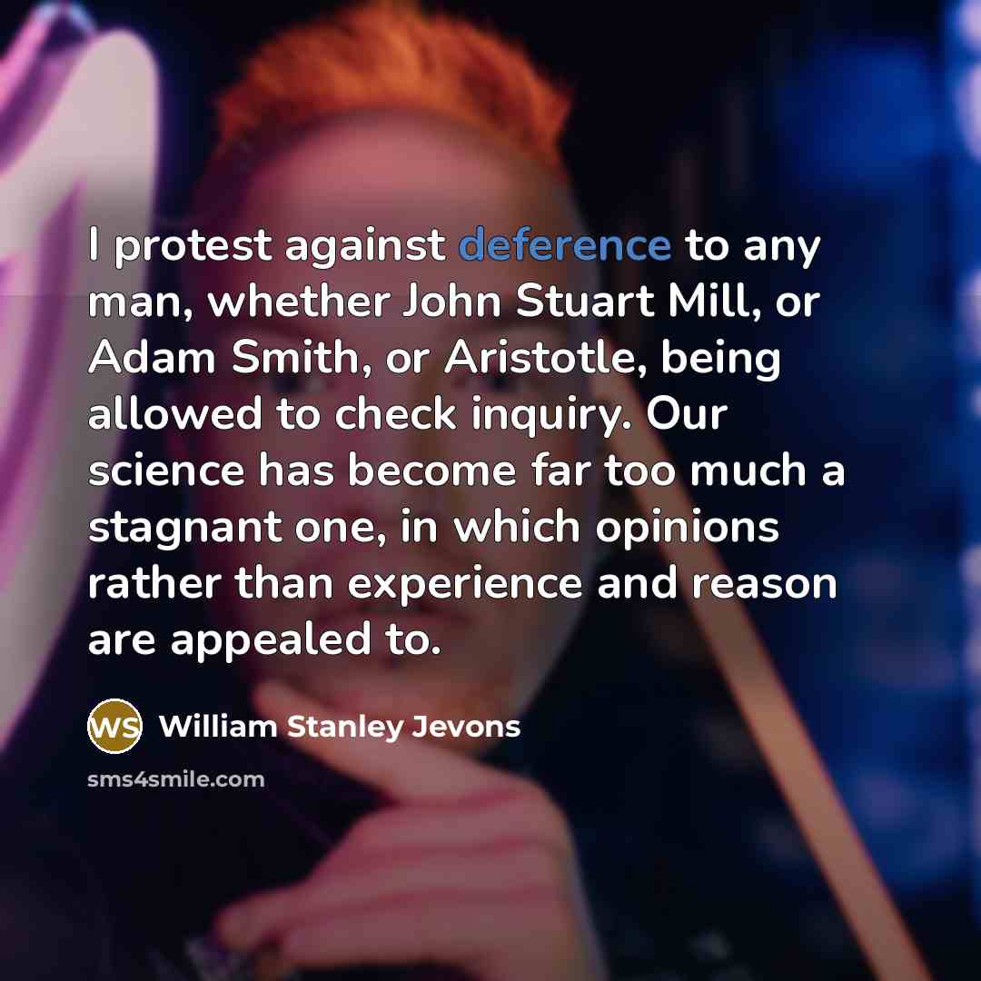 “I protest against deference to any man, whether John Stuart…” quote by William Stanley Jevons