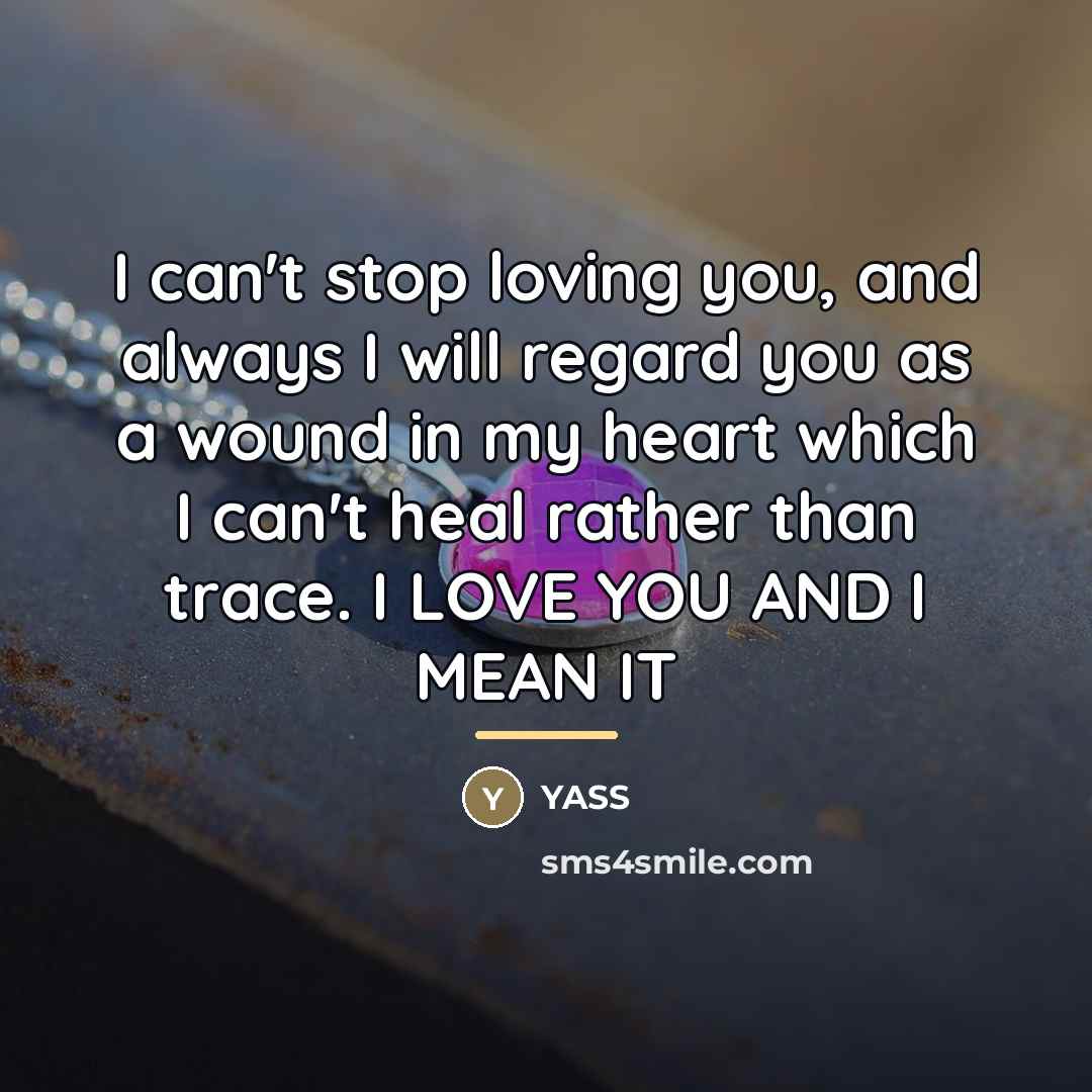“I can't stop loving you, and always I will regard…” quote by Yass