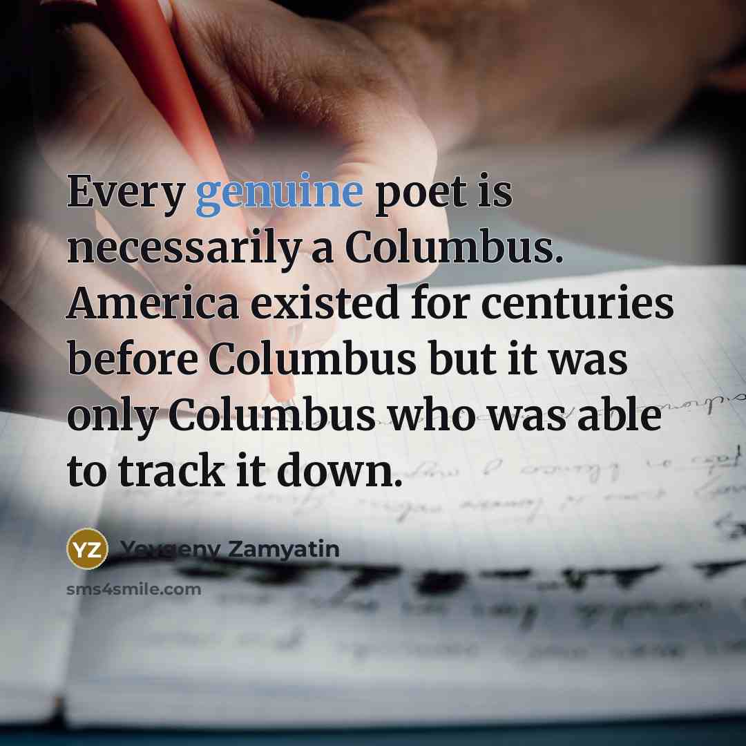 “Every genuine poet is necessarily a Columbus. America existed for…” quote by Yevgeny Zamyatin