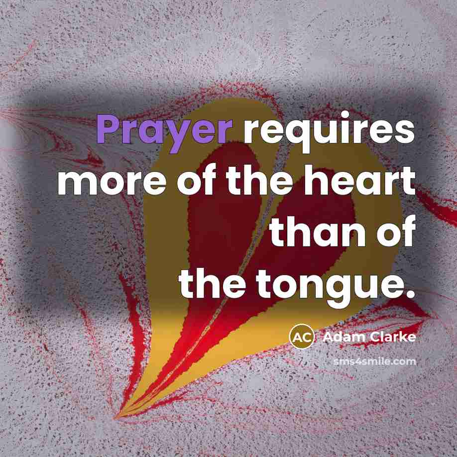 “Prayer requires more of the heart than of the tongue.…” quote by Adam Clarke