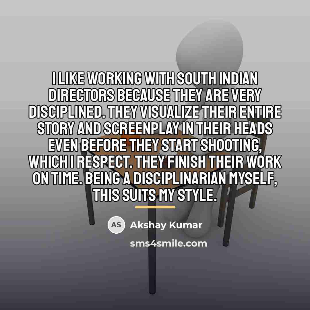 “I like working with south Indian directors because they are…” quote by Akshay Kumar