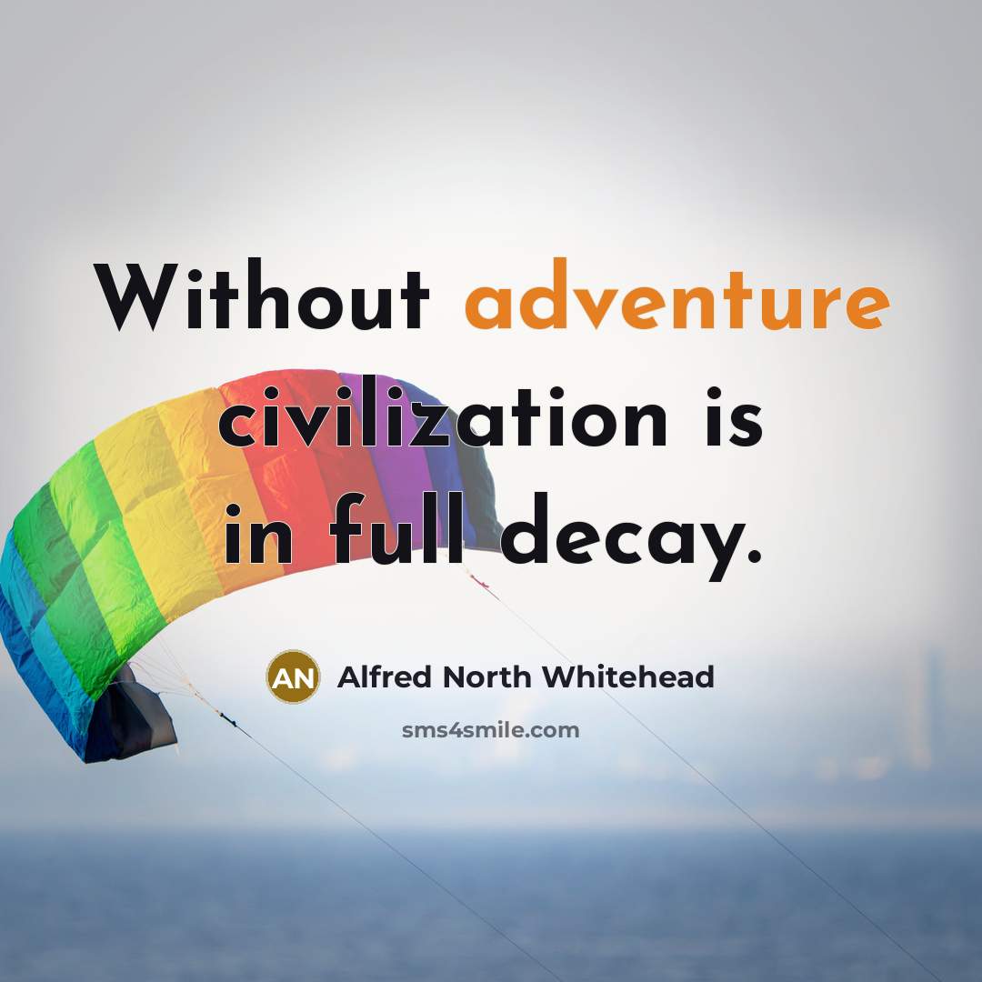 “Without adventure civilization is in full decay.…” quote by Alfred North Whitehead