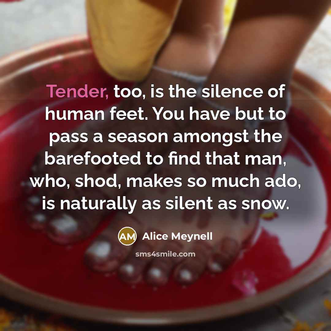 “Tender, too, is the silence of human feet. You have…” quote by Alice Meynell