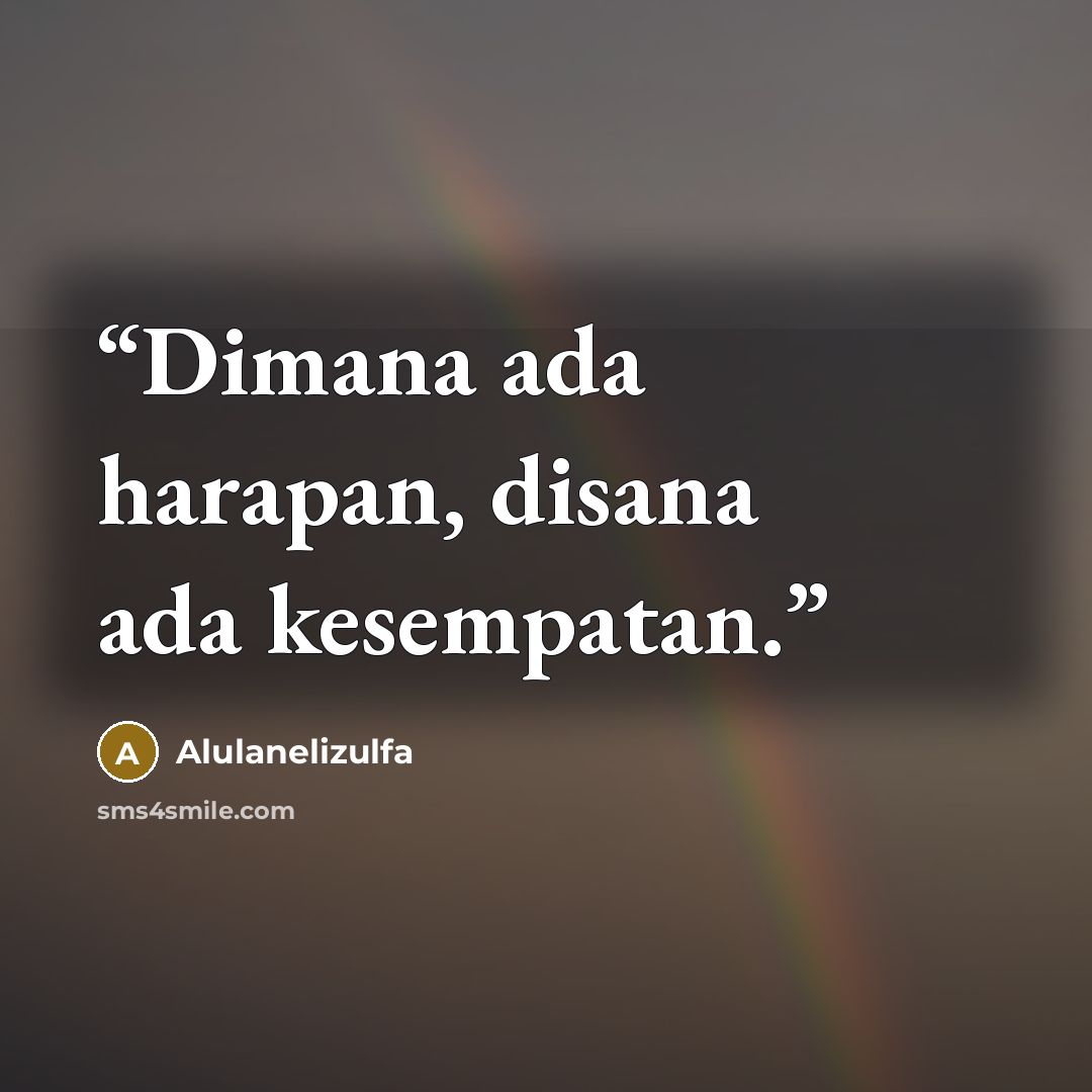 “Dimana ada harapan, disana ada kesempatan.” quote by Alulanelizulfa