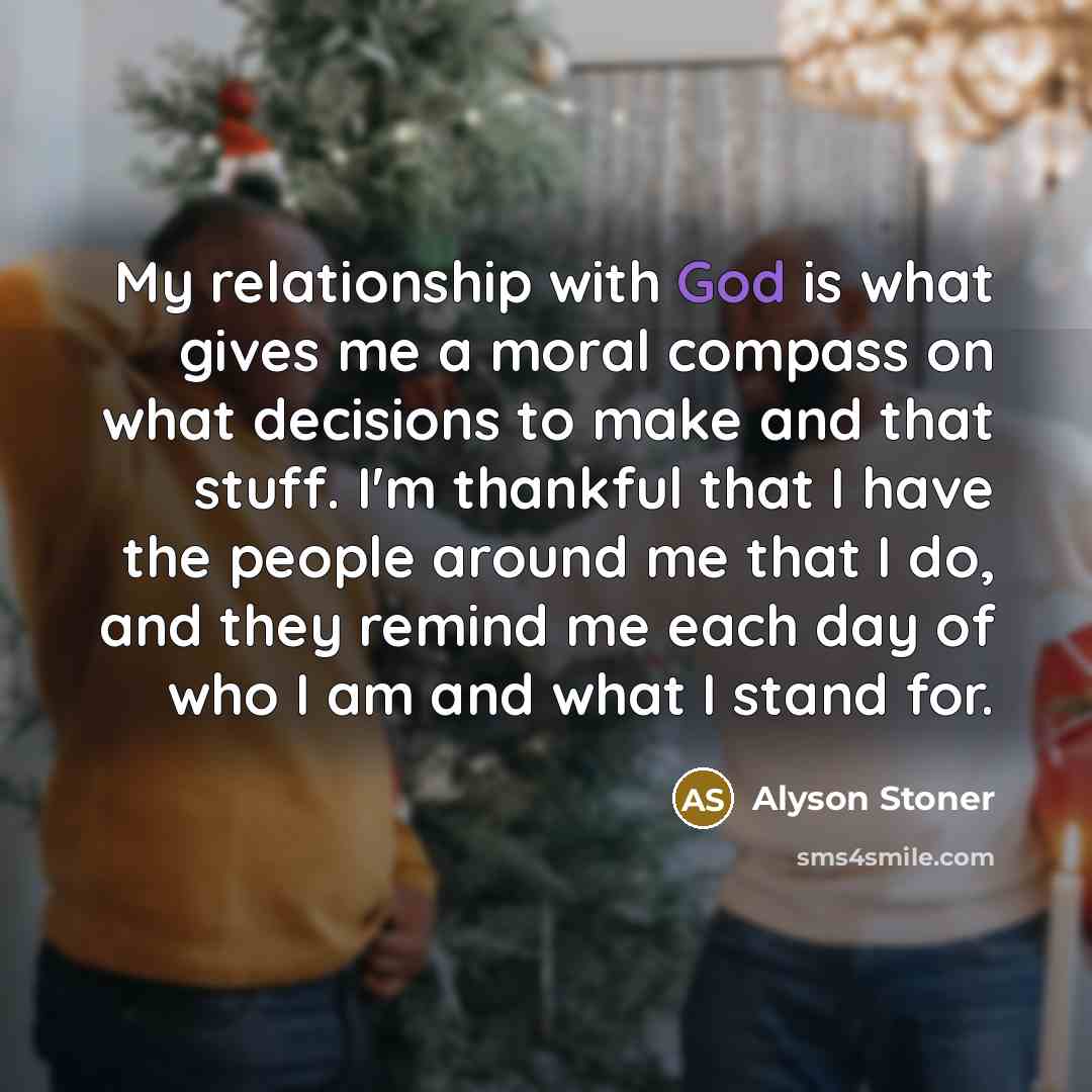 “My relationship with God is what gives me a moral…” quote by Alyson Stoner
