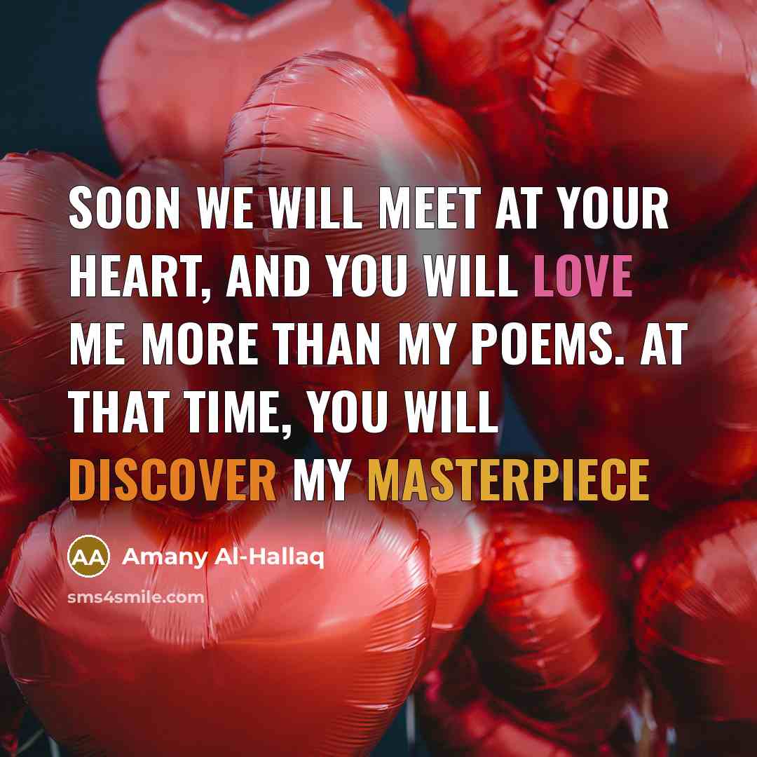 “Soon we will meet at your heart, and you will love me more than my poems. At that time, you will discover my masterpiece” quote by Amany Al-Hallaq