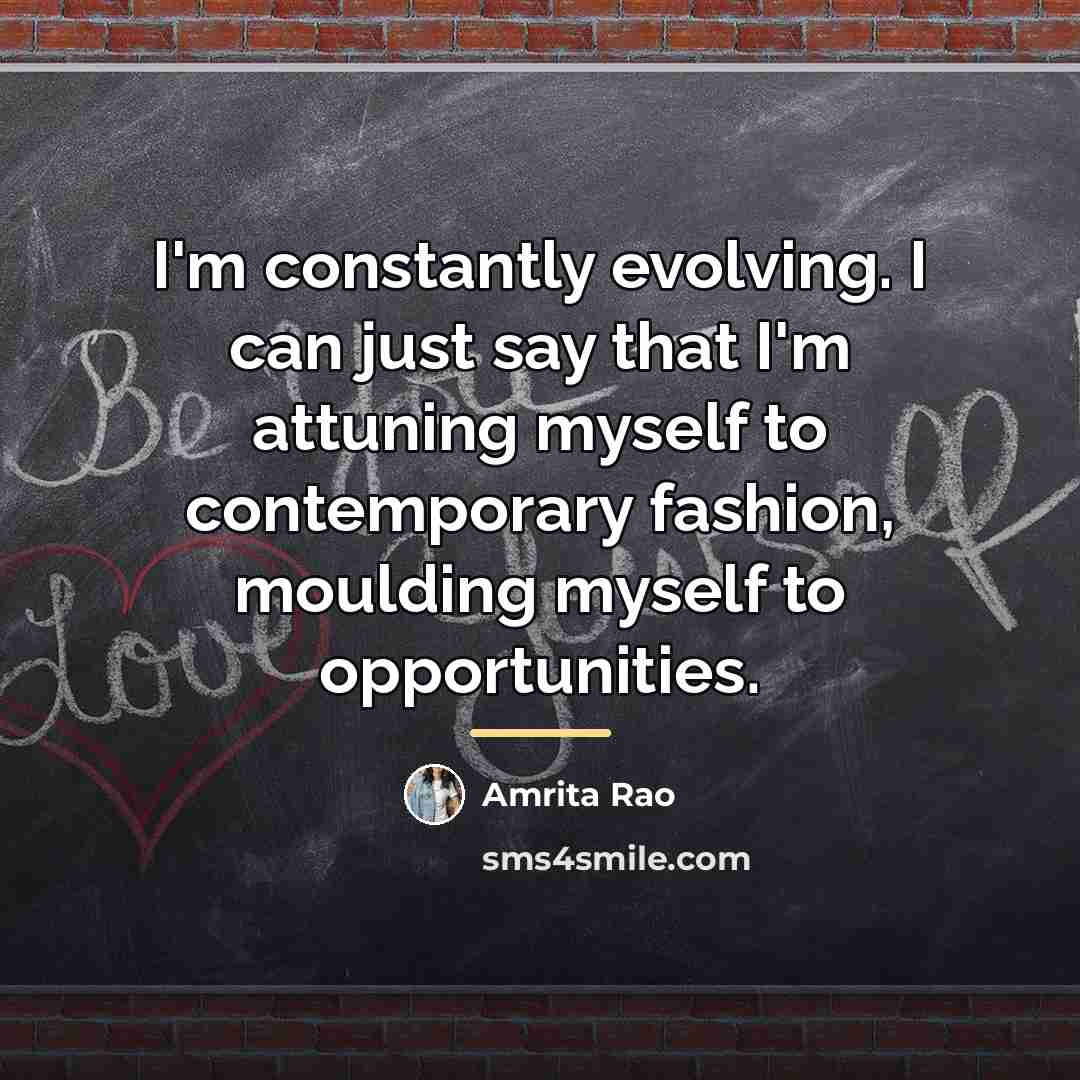 “I'm constantly evolving. I can just say that I'm attuning…” quote by Amrita Rao