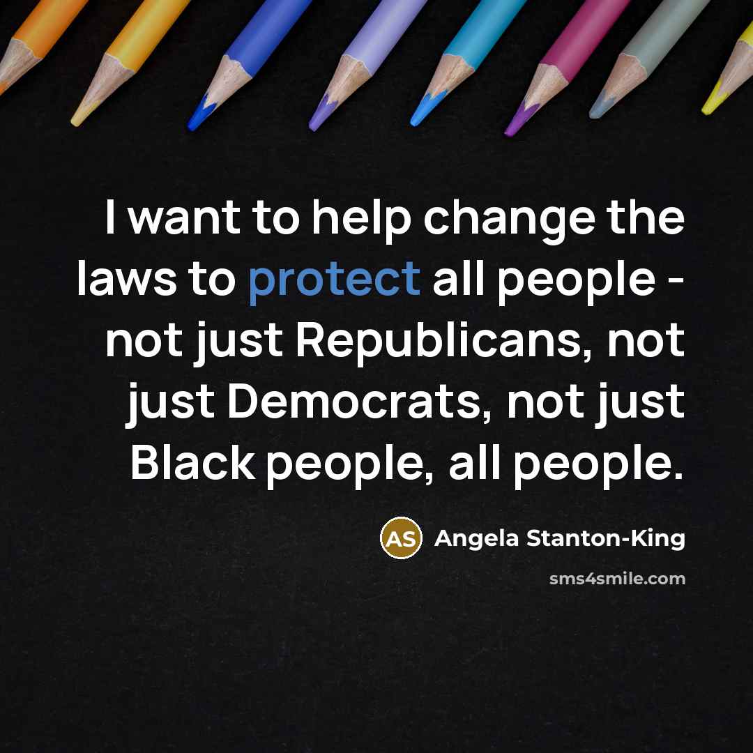 “I want to help change the laws to protect all…” quote by Angela Stanton-King