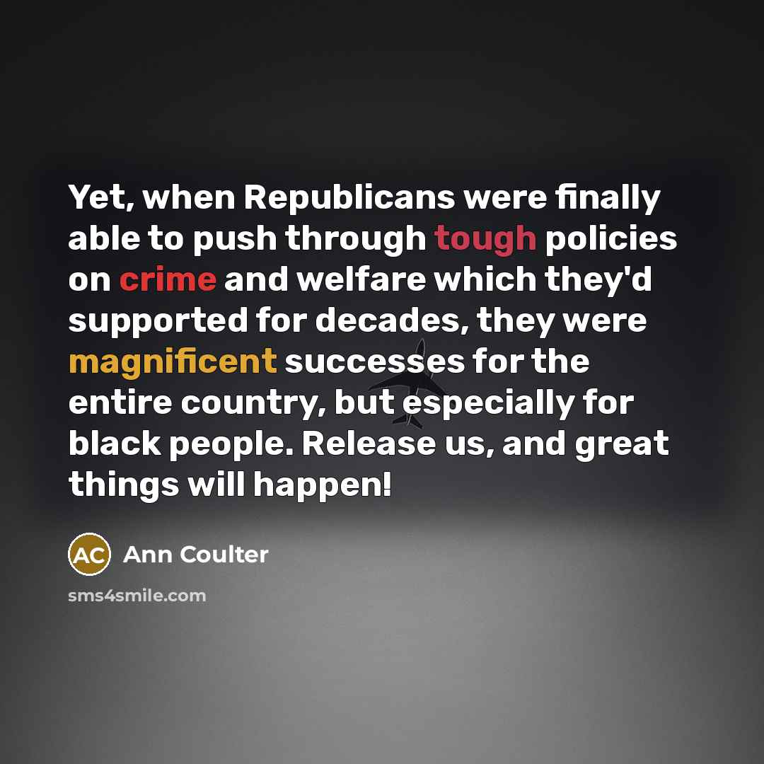 “Yet, when Republicans were finally able to push through tough…” quote by Ann Coulter