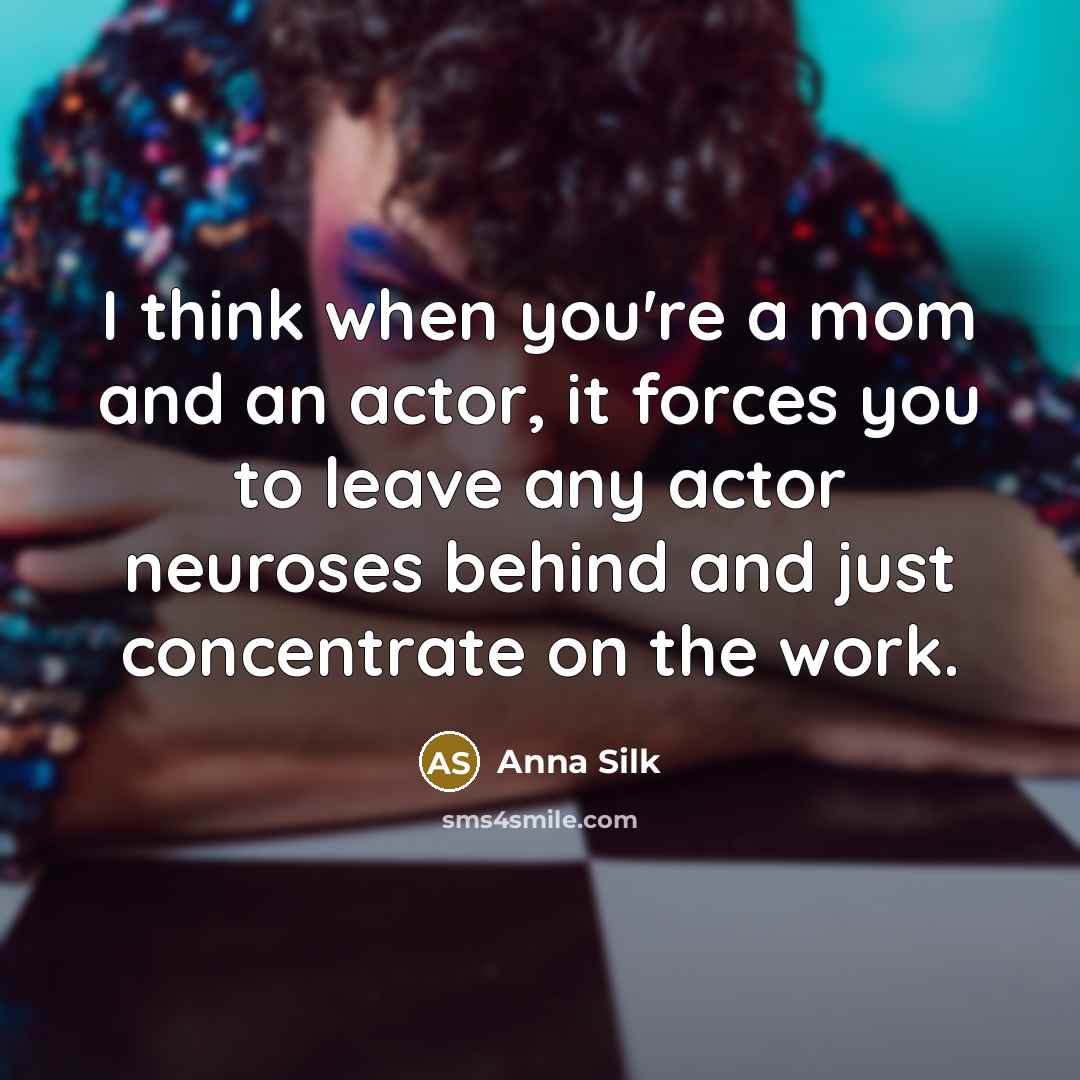 “I think when you're a mom and an actor, it…” quote by Anna Silk