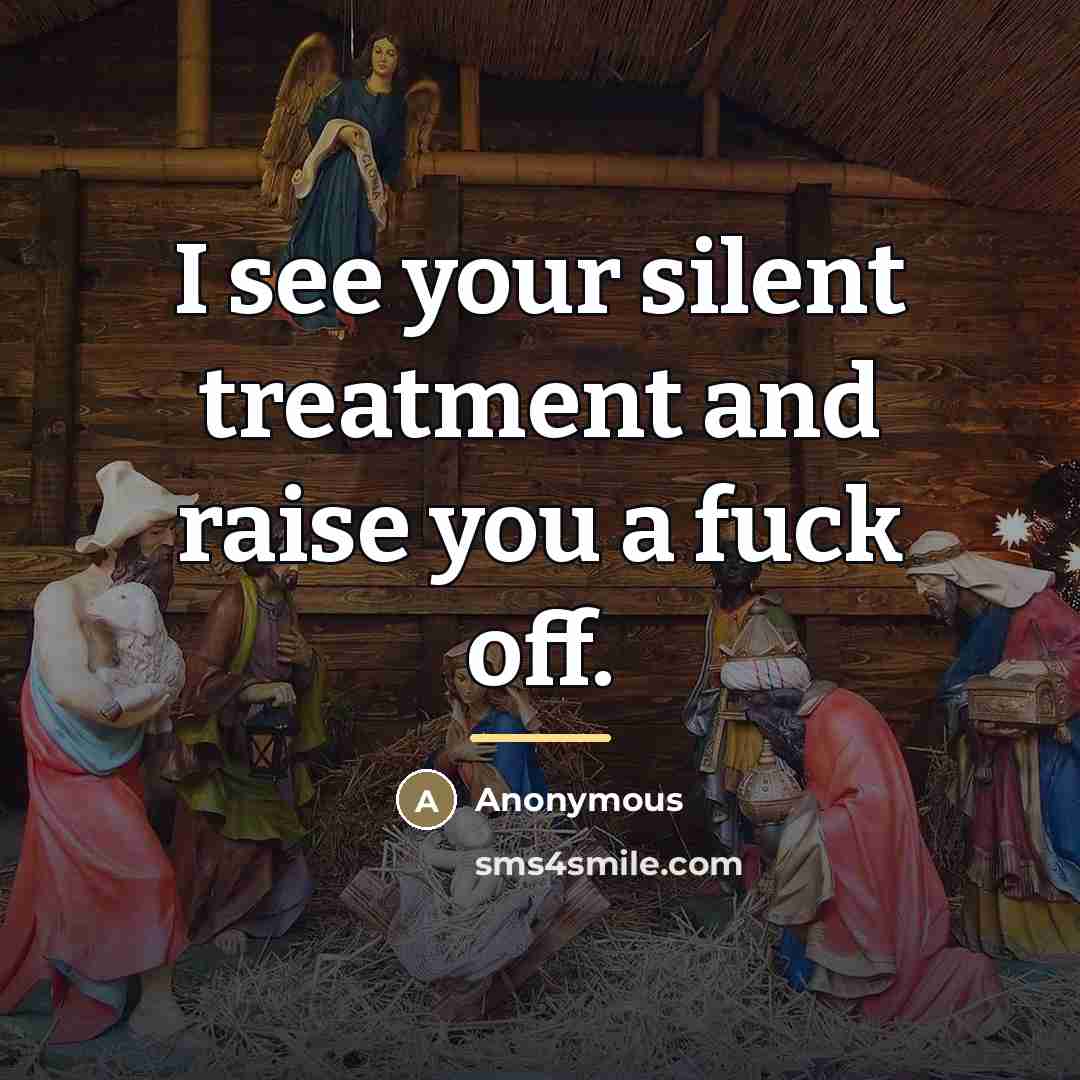 “I see your silent treatment and raise you a fuck…” quote by Anonymous