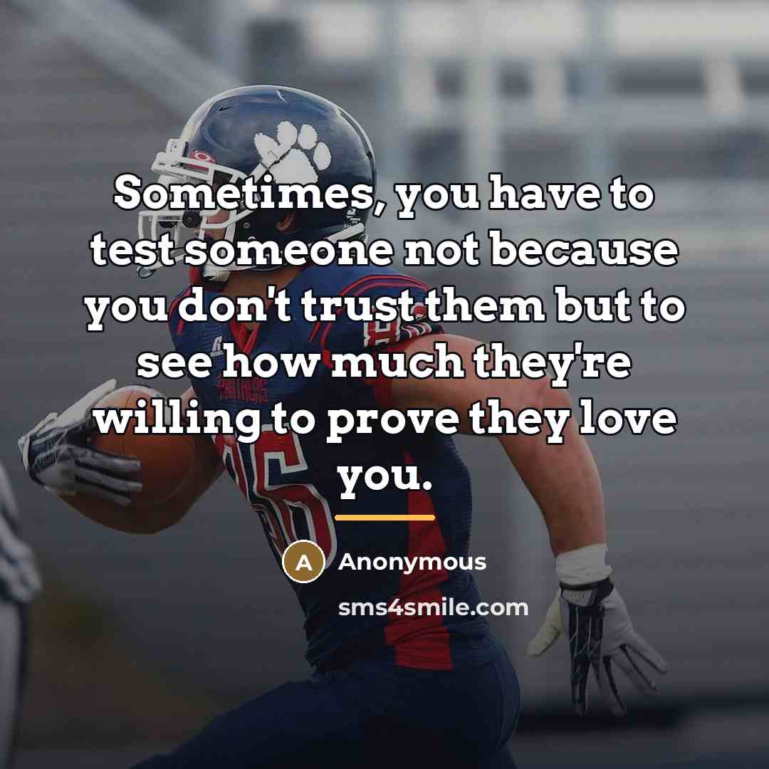 “Sometimes, you have to test someone not because you don't…” quote by Anonymous