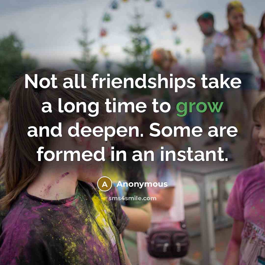 “Not all friendships take a long time to grow and…” quote by Anonymous